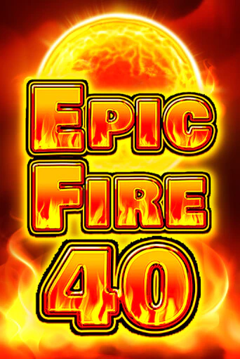 Epic Fire 40 - играть онлайн | Вулкан Вегас Беларусь - без регистрации